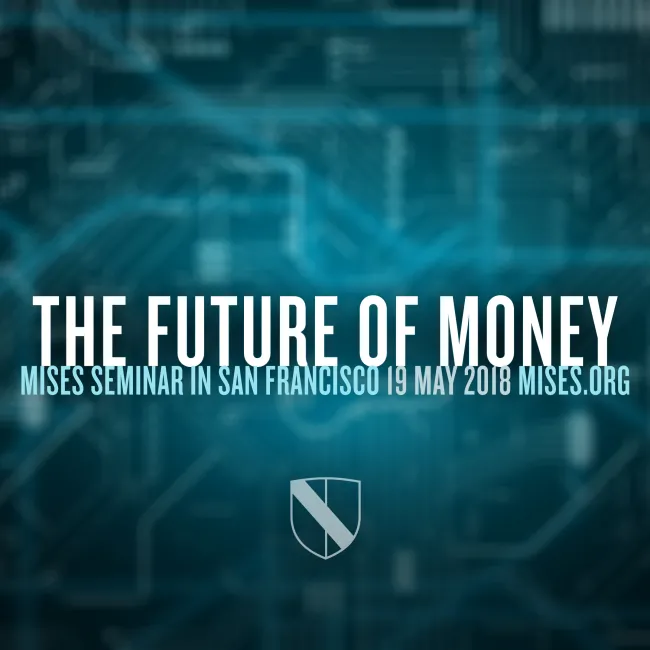 Mises Seminar in San Francisco 2018
